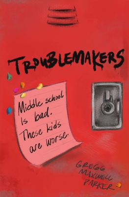 Troublemakers - Gregg Maxwell Parker