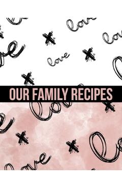 Coperta cărții 'Our Family Recipes Write In Cookbook: Made with Love - Ck Cookbooks'