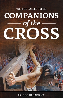 We Are Called to be Companions of the Cross - Cc Bob Bedard