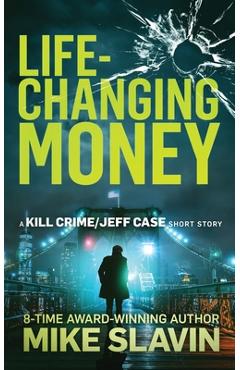 Life-Changing Money: A Kill Crime/Jeff Case Short Story - Mike Slavin