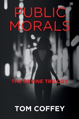 Public Morals: The Devine Trilogy - Tom Coffey