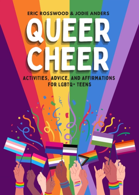 Queer Cheer: Activities, Advice, and Affirmations for LGBTQ+ Teens (LGBTQ+ Issues Facing Gay Teens and More) - Eric Rosswood