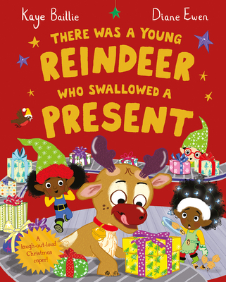 There Was a Young Reindeer Who Swallowed a Present - Kaye Baillie