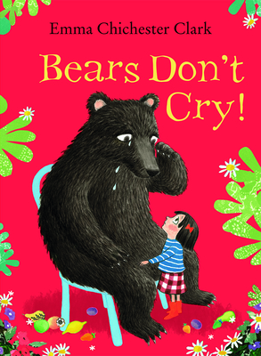Bears Don't Cry! - Emma Chichester Clark