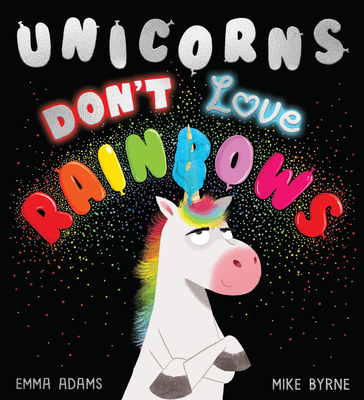 Unicorns Don't Love Rainbows - Emma Adams