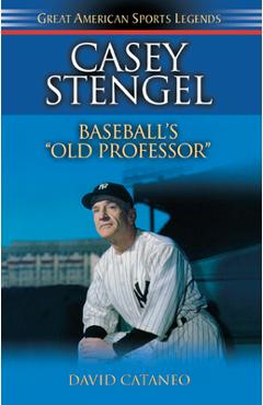 Casey Stengel: Baseball's Old Professor - David Cataneo