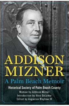 Addison Mizner: A Palm Beach Memoir - The Historical Society Of Palm Beach Cou