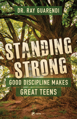 Standing Strong: Good Discipline Makes Great Teens - Ray Guarendi