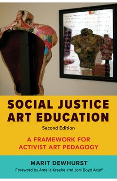Coperta cărții 'Social Justice Art Education, Second Edition: A Framework for Activist Art Pedagogy - Marit Dewhurst'