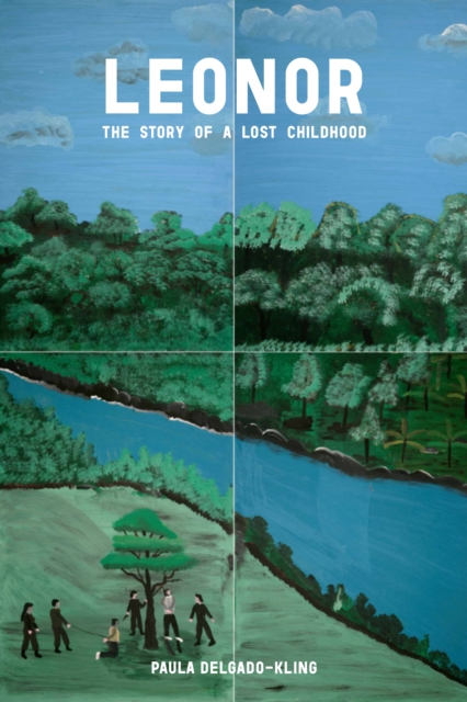 Leonor: The Story of a Lost Childhood - Paula Delgado-kling