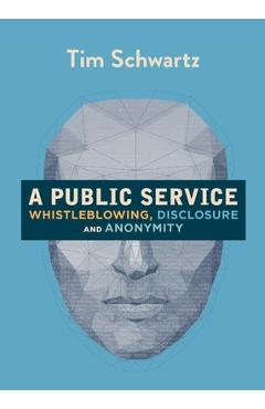 Coperta cărții 'A Public Service: Whistleblowing, Disclosure and Anonymity - Tim Schwartz'