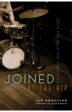 Coperta cărții 'Joined at the Hip: A History of Jazz in the Twin Cities - Jay Goetting'