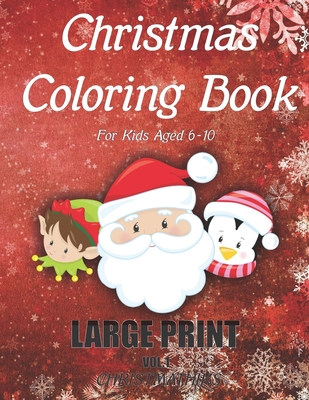 Christmas Coloring Book For Kids Aged 6-10 LARGE PRINT (Vol.1): Stress Relief Christmas Holiday Coloring Book For Children Boys and Girls. Includes 50 - Chrismathiks