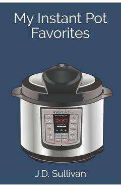 Coperta cărții 'My Instant Pot Favorites - J. D. Sullivan'