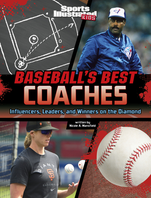 Baseball's Best Coaches: Influencers, Leaders, and Winners on the Diamond - Nicole A. Mansfield