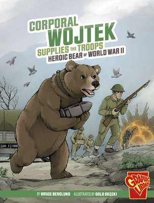 Corporal Wojtek Supplies the Troops: Heroic Bear of World War II - Bruce Berglund