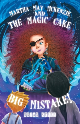 Martha May McKenzie: and The Magic Cake Big Mistake! - Brian Starr
