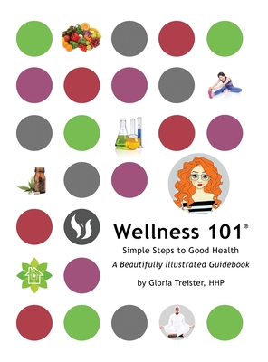 Wellness 101: Simple Steps to Good Health - Gloria Treister