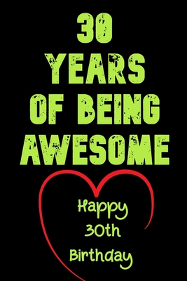 30 Years Of Being Awesome Happy 30th Birthday: 30 Years Old Gift for Boys & Girls - Birthday Gifts Notebook