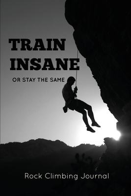 Rock Climbing Journal: Record Climbs, Experiences, Notes & Thoughts, Rock Climbers Gift, Log Book, Notebook - Amy Newton
