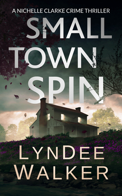 Small Town Spin: A Nichelle Clarke Crime Thriller - Lyndee Walker