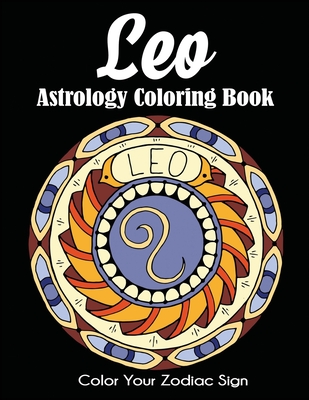 Leo Astrology Coloring Book: Color Your Zodiac Sign - Dylanna Press