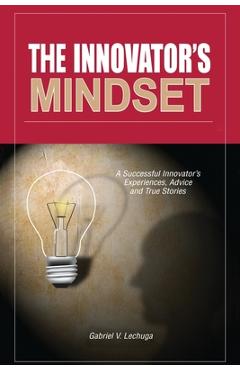 Coperta cărții 'The Innovator's Mindset: An Innovator's Experiences, Advise, and Stories - Gabriel V. Lechuga'