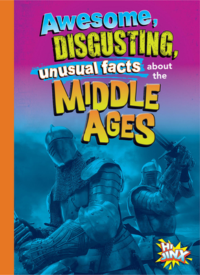 Awesome, Disgusting, Unusual Facts about the Middle Ages - Stephanie Bearce