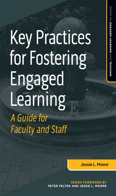 Key Practices for Fostering Engaged Learning: A Guide for Faculty and Staff - Jessie L. Moore