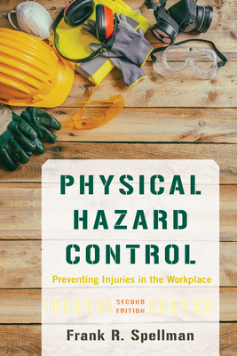 Physical Hazard Control: Preventing Injuries in the Workplace, Second Edition - Frank R. Spellman