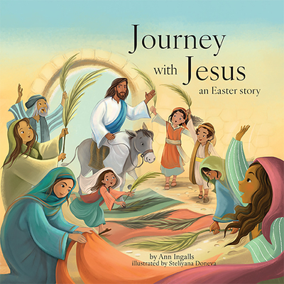 Journey with Jesus: An Easter Story - Ann Ingalls