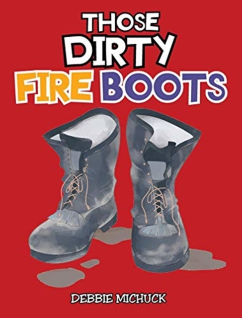 Those Dirty Fire Boots - Debbie Michuck