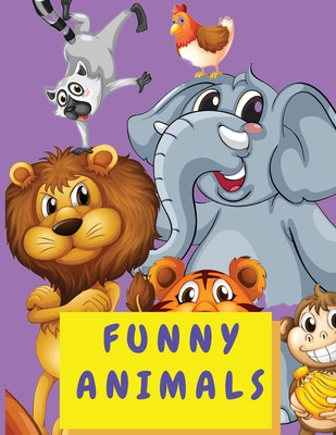 Funny Animals: Coloring Activity Book for Kids 4-8 Years Old - Cute Animal Coloring Book for Toddlers Boys and Girls - Big Book Color - Shanice Johnson