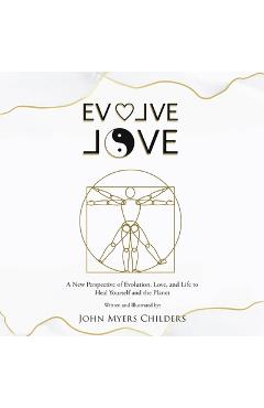 Coperta cărții 'Evolve Love: A New Perspective of Evolution - John Myers Childers'