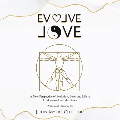 Coperta cărții 'Evolve Love: A New Perspective of Evolution - John Myers Childers'