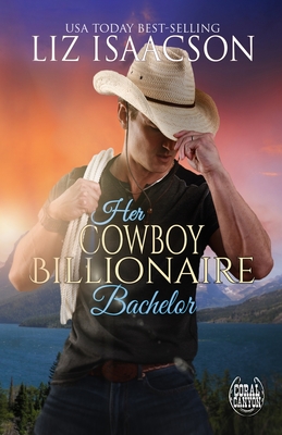 Her Cowboy Billionaire Bachelor - Liz Isaacson