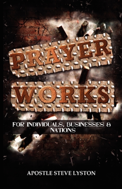 Prayer Works! - Apostle Steve Lyston