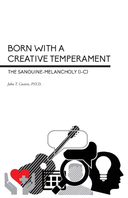 Born With a Creative Temperament: The Sanguine-Melancholy (I-C) - John T. Cocoris