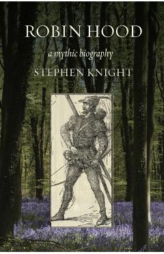 Poza produsului Robin Hood: A Mythic Biography - Stephen Knight