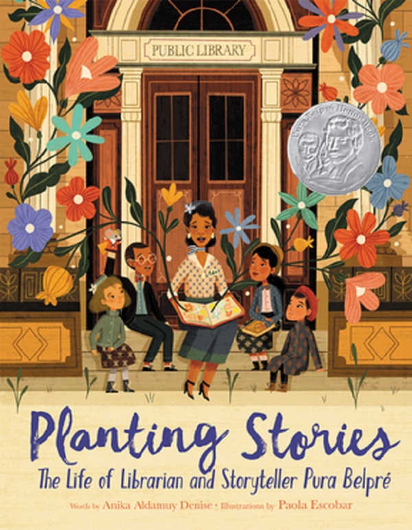 Planting Stories: The Life of Librarian and Storyteller Pura Belpre - Anika Aldamuy Denise