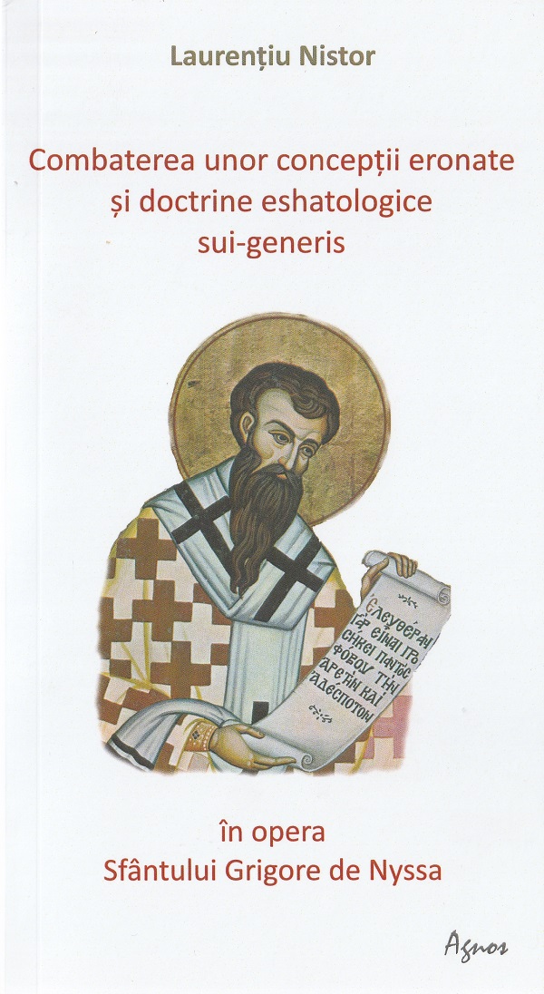 Combaterea unor conceptii eronate si doctrine eshatologice sui-generis  in opera Sfantului Grigore de Nyssa - Laurentiu Nistor