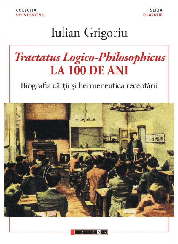 Tractatus Logico-Philosophicus la 100 de ani - Iulian Grigoriu