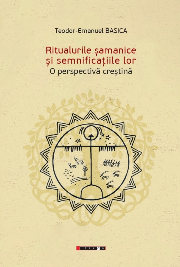 Ritualurile samanice si semnificatiile lor. O perspectiva crestina - Teodor-Emanuel Basica