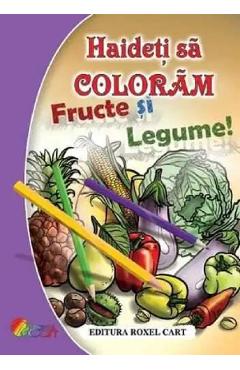 Coperta cărții Haideti sa coloram fructe si legume! - Nicoleta Ionescu