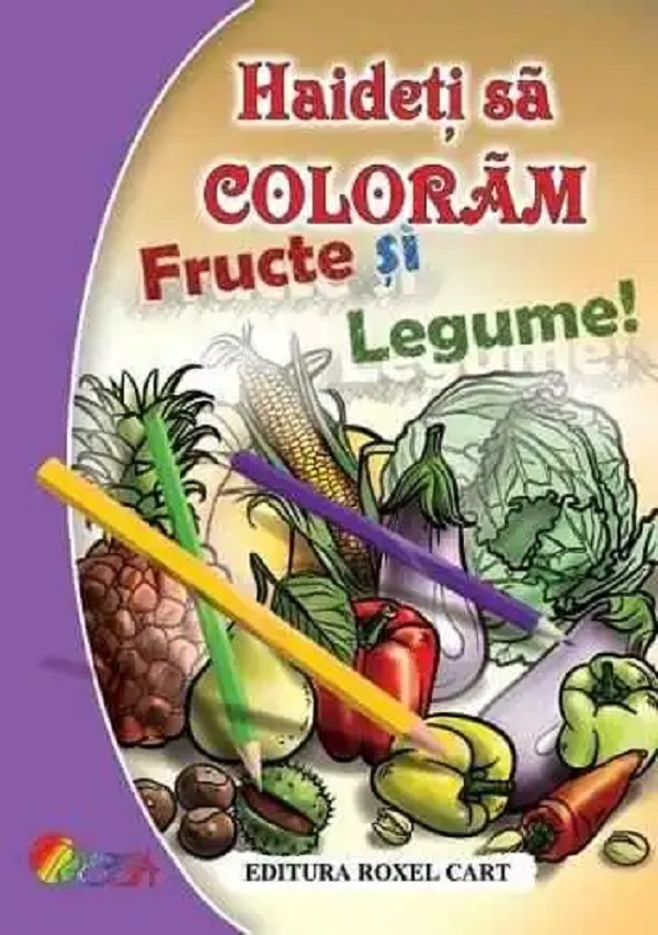 Haideti sa coloram fructe si legume! - Nicoleta Ionescu