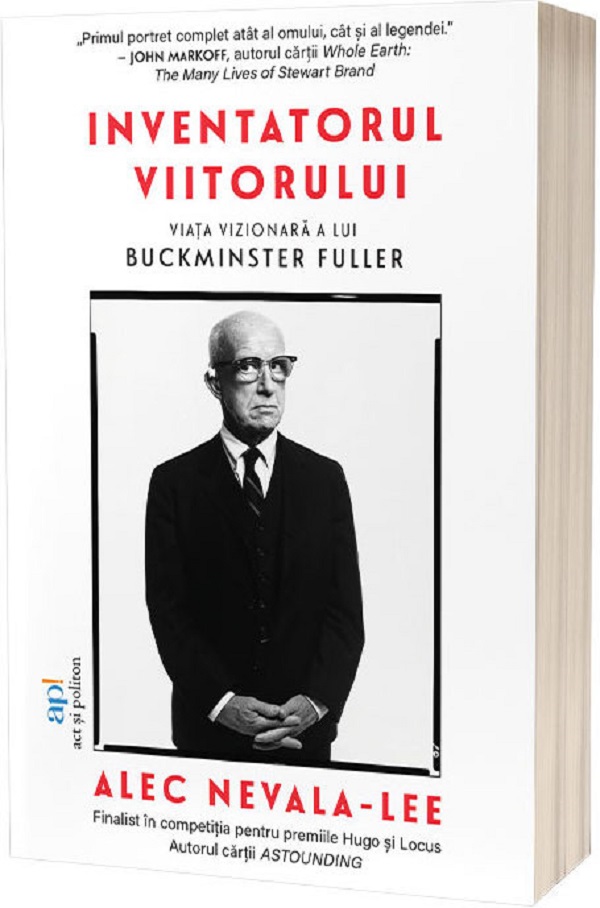 Inventatorul viitorului. Viata vizionara a lui Buckminster Fuller - Alec Nevala-Lee