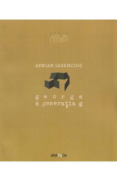 Poza produsului George si generatia g - Adrian Lesenciuc