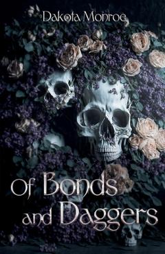 Poza produsului Of Bonds and Daggers - Dakota Monroe