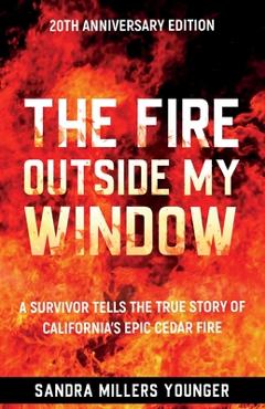 Coperta cărții 'The Fire Outside My Window: A Survivor Tells the True Story of California's Epic Cedar Fire - Sandra Millers Younger'