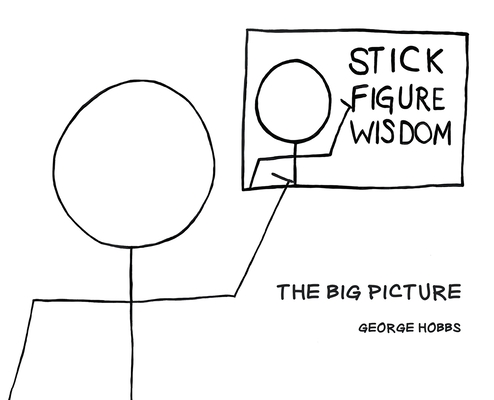 Stick Figure Wisdom: The Big Picture - George Hobbs